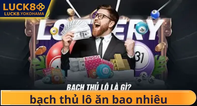 Bạch Thủ Lô Ăn Bao Nhiêu? Cách Tính Tiền Thưởng Nhanh Nhất Kinh nghiệm từ người chơi kỳ cựu về lô bạch thủ