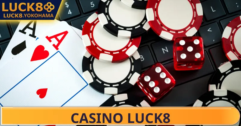 Casino LUCK8 Giới thiệu về sân chơi cá cược Casino LUCK8