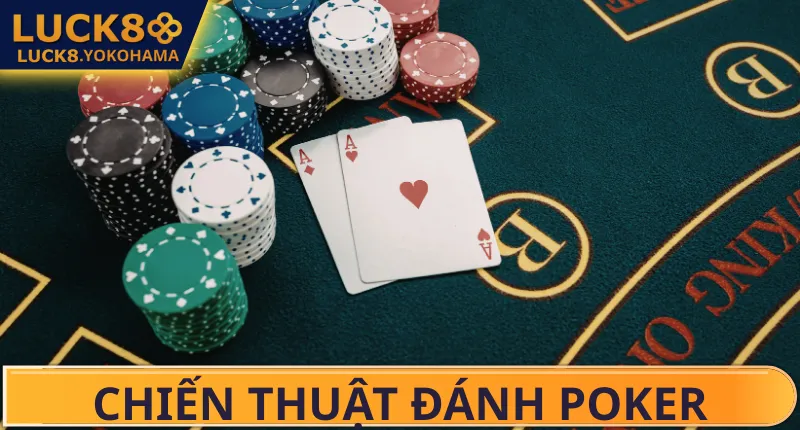 Chiến Thuật Đánh Poker LUCK8 - Bí Quyết Làm Chủ Ván Bài Tìm hiểu về chiến thuật đánh Poker cùng LUCK8