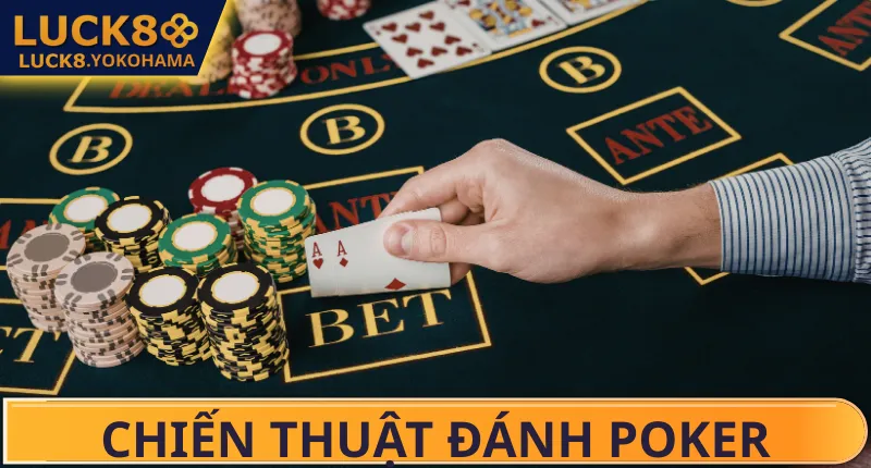 Chiến Thuật Đánh Poker LUCK8 - Bí Quyết Làm Chủ Ván Bài Chiến Thuật Đánh Poker