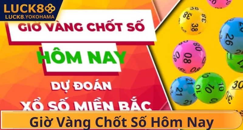 Giờ Vàng Chốt Số Hôm Nay – Bí Kíp Bắt Cầu Lô Vip Tại LUCK8 Giờ vàng chốt số dễ thắng nhất