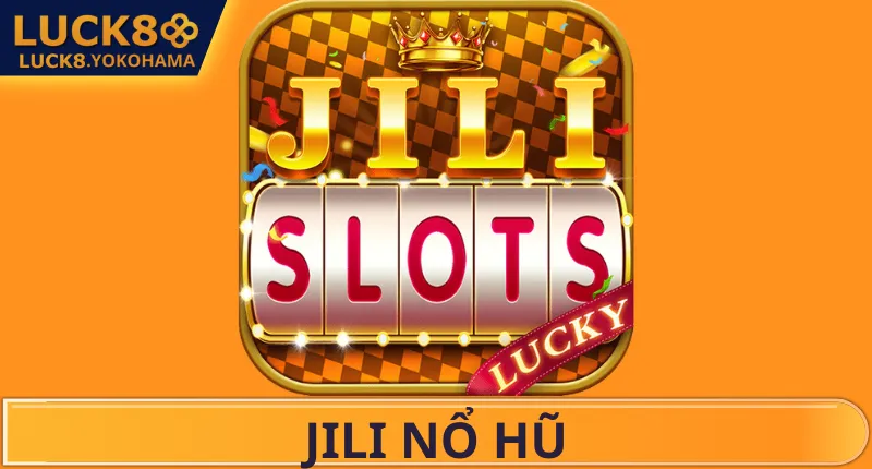 JILI Nổ Hũ – Bí Mật Phía Sau Những Cú Quay Triệu Điểm Tổng quan về sảnh cược JILI nổ hũ