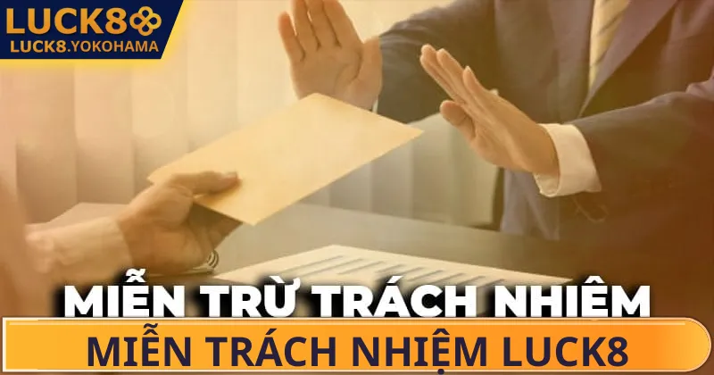 Miễn Trách Nhiệm LUCK8 Thế nào là miễn trách nhiệm Luck8?