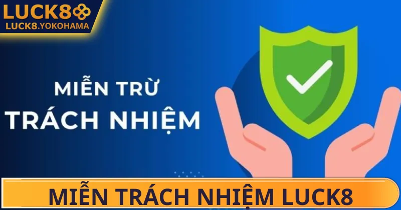 Miễn Trách Nhiệm LUCK8 Miễn trách nhiệm Luck8 khi thông tin cá nhân bị lộ