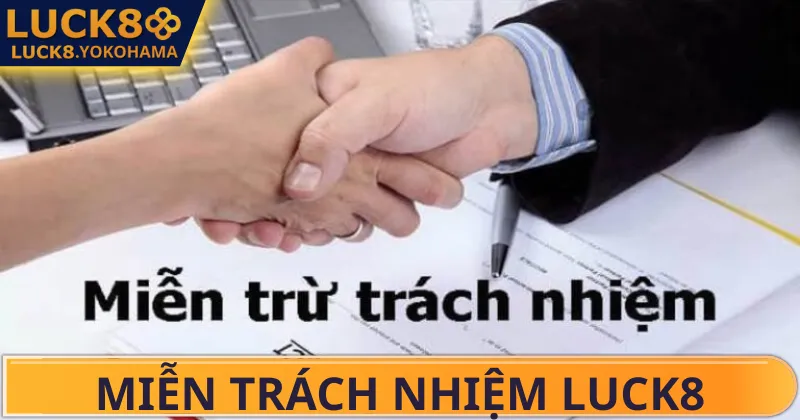 Miễn Trách Nhiệm LUCK8 Một số trường hợp miễn trách nhiệm Luck8 khác