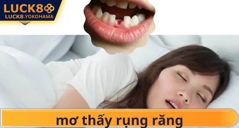 Mơ Thấy Rụng Răng Điềm Báo Gì? Giải Mã Bộ Số Tài Lộc Tra cứu bộ số tài lộc khi mơ thấy rụng răng