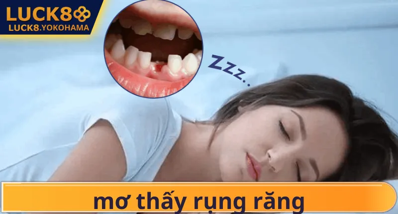 Mơ Thấy Rụng Răng Điềm Báo Gì? Giải Mã Bộ Số Tài Lộc Mơ Thấy Rụng Răng Điềm Báo Gì