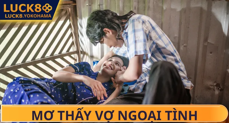 Mơ Thấy Vợ Ngoại Tình Đánh Số Gì? Điềm Báo & Tâm Linh Biến giấc mơ vợ ngoại tình thành tiền x99 lần