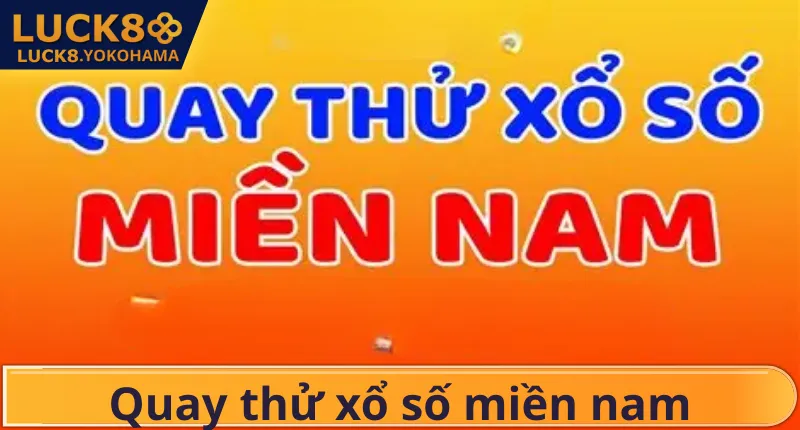 Quay Thử Xổ Số Miền Nam – Bí Quyết Dự Đoán Số Đẹp Tại LUCK8 Quay Thử Xổ Số Miền Nam – Bí Quyết Dự Đoán Số Đẹp