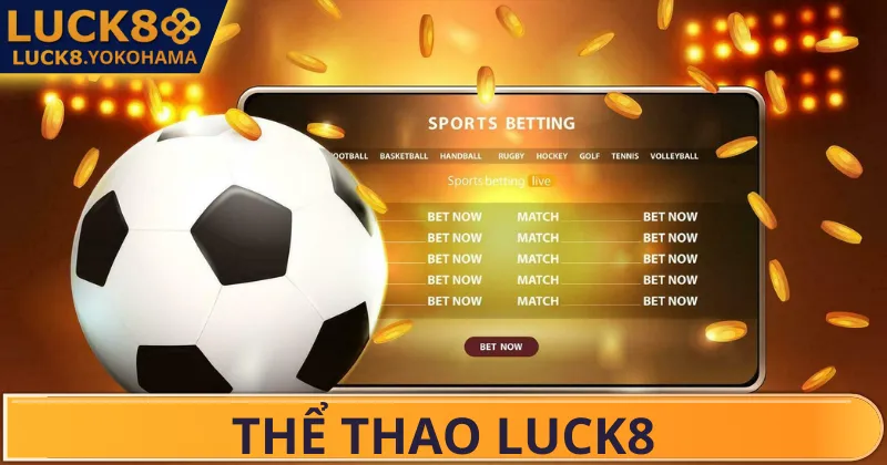 THỂ THAO LUCK8 Trải nghiệm cá cược thể thao LUCK8 dễ dàng