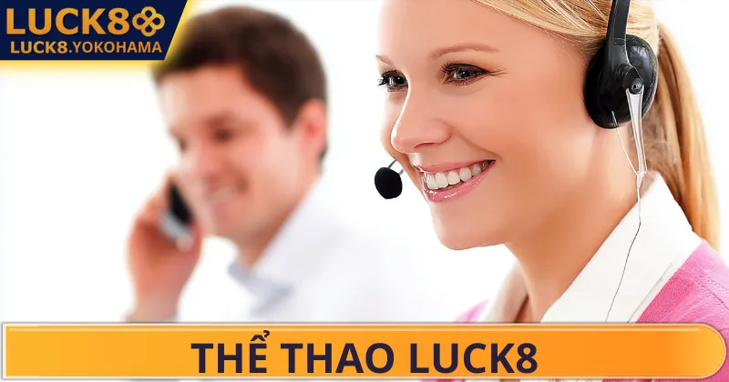 THỂ THAO LUCK8 Hỗ trợ người chơi nhanh chóng mọi lúc mọi nơi