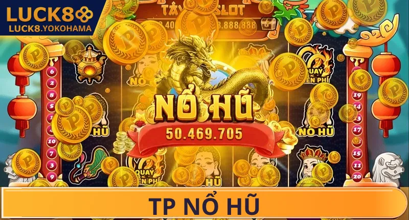 TP Nổ Hũ – Cảm Giác Bùng Nổ Cực Đỉnh Khi Chạm Thưởng Khám phá tổng quan về TP nổ hũ