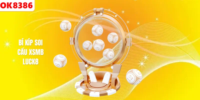 XSMB LUCK8 Bí kíp soi cầu XSMB LUCK8