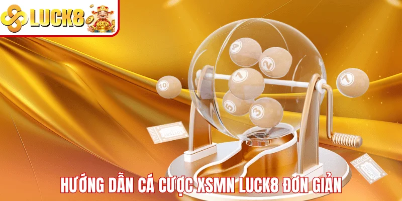 XSMN LUCK8 Hướng dẫn cá cược XSMN LUCK8 đơn giản
