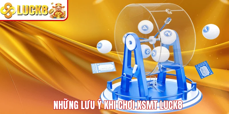 XSMT LUCK8 Những lưu ý khi chơi XSMT LUCK8