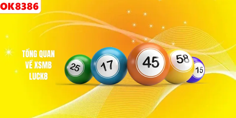 XSMB LUCK8 Tổng quan về sảnh XSMB LUCK8
